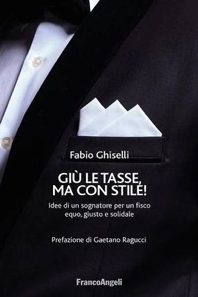Giù le tasse, ma con stile!: Idee di un sognatore per un fisco equo, giusto e solidale