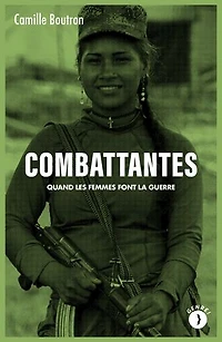 Combattantes: Quand les femmes font la guerre