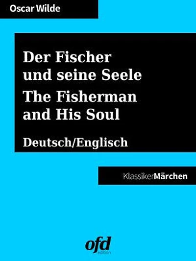 Der Fischer und seine Seele - The Fisherman and His Soul: Märchen zum Lesen und Vorlesen - zweisprachig: deutsch/englisch - bilingual: German/English