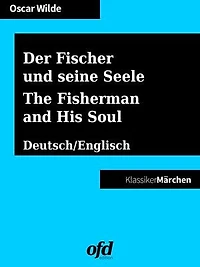Der Fischer und seine Seele - The Fisherman and His Soul: Märchen zum Lesen und Vorlesen - zweisprachig: deutsch/englisch - bilingual: German/English