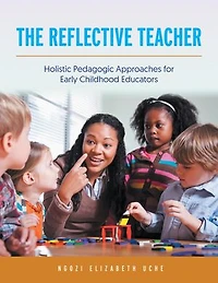 The Reflective Teacher: Holistic Pedagogic Approaches For Early Childhood Educators