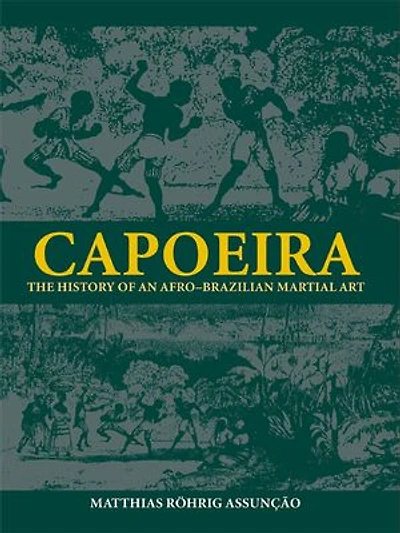 Capoeira: The History of an Afro-Brazilian Martial Art