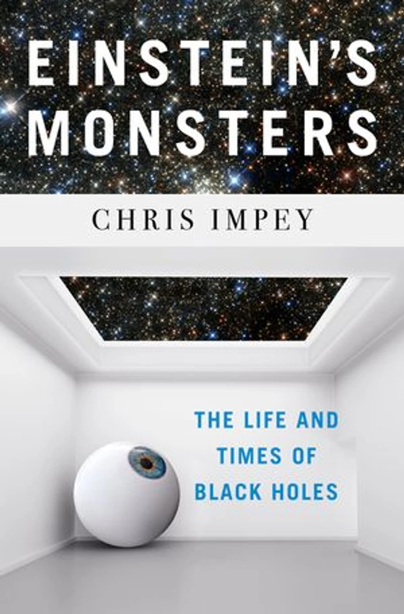 Einstein's Monsters: The Life And Times Of Black Holes