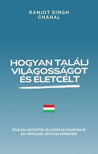 Hogyan találj világosságot és életcélt: Félelem leküzdése, fejlődés elfogadása és egy értelmes jövő megteremtése