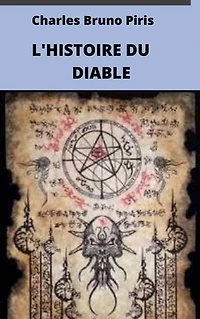 L'HISTOIRE DU DIABLE: L'IDÉE DU MAL DES PREMIÈRES TEMPS À AUJOURD'HUI