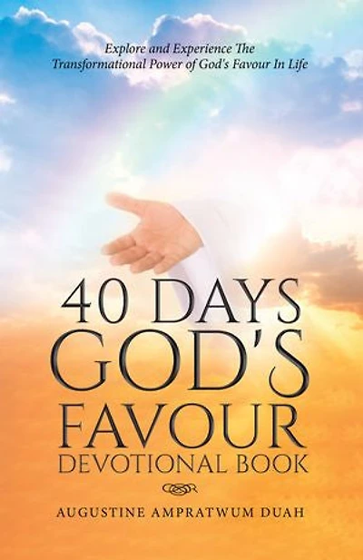 40 Days God's Favour Devotional Book: Explore and Experience The Transformational Power of Life