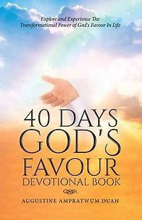 40 Days God's Favour Devotional Book: Explore and Experience The Transformational Power of Life