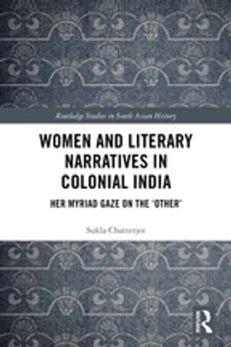 Women And Literary Narratives Colonial India: Her Myriad Gaze On The 'other'
