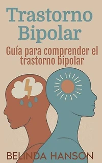 Trastorno Bipolar: Guía para comprender el trastorno bipolar