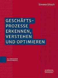 Geschäftsprozesse erkennen, verstehen und optimieren: Mit grafischem Prozessmodell