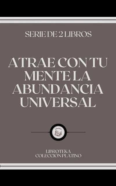 ATRAE CON TU MENTE LA ABUNDANCIA UNIVERSAL: SERIE DE 2 LIBROS
