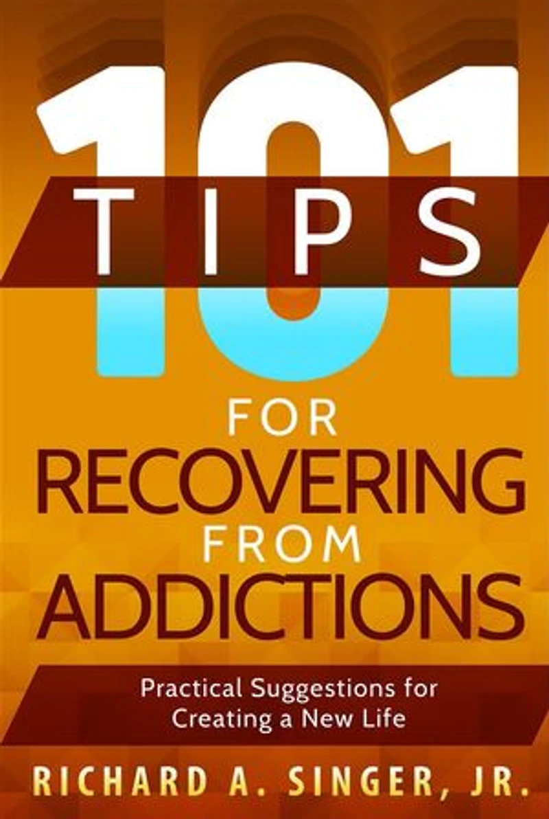 101 Tips for Recovering from Addictions: Practical Suggestions Creating a New Life
