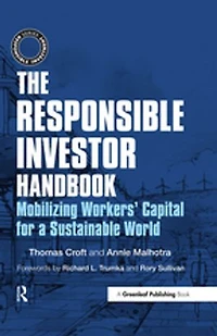 The Responsible Investor Handbook: Mobilizing Workers' Capital For A Sustainable World
