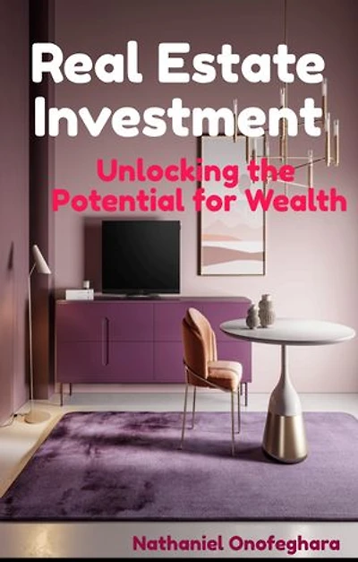 Real Estate Investment: Unlocking the potential for Wealth