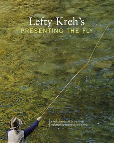 Lefty Kreh's Presenting the Fly: A Practical Guide To The Most Important Element Of Fly Fishing