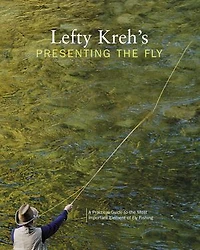 Lefty Kreh's Presenting the Fly: A Practical Guide To The Most Important Element Of Fly Fishing
