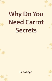 Why Do You Need "Carrot Secrets