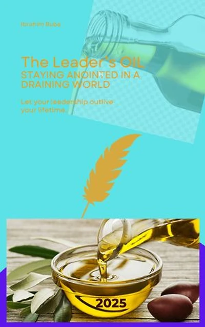 The Leader’s Oil: Staying Anointed in a Draining World