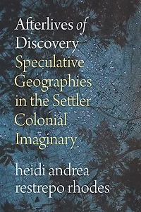 Afterlives of Discovery: Speculative Geographies the Settler Colonial Imaginary