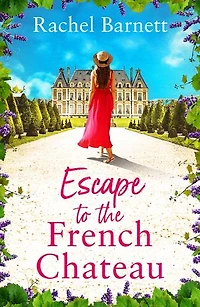Escape to the French Chateau: a charmingly feel good and escapist romance to fall in love with this summer!