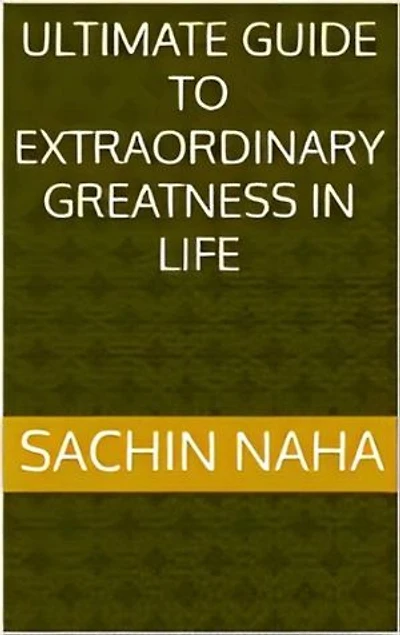 Ultimate Guide to Extraordinary Greatness in Life