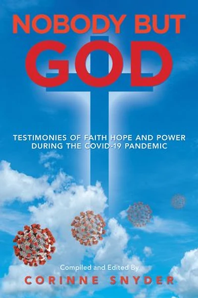 Nobody But God: Testimonies Of Faith Hope And Power During The Covid-19 Pandemic
