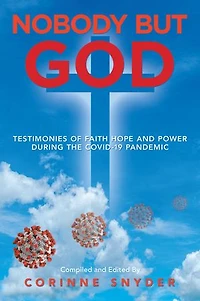 Nobody But God: Testimonies Of Faith Hope And Power During The Covid-19 Pandemic