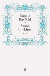Anton Chekhov: A Life