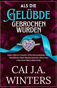 Als die Gelübde gebrochen wurden: Eine zweite Chance für Milliardäre, eine Romanze über Herzschmerz, Heilung und den Preis der Liebe.