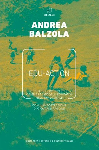 Edu-Action: 70 tesi su come e perché cambiare i modelli educativi nell’era digitale