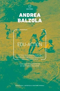 Edu-Action: 70 tesi su come e perché cambiare i modelli educativi nell’era digitale