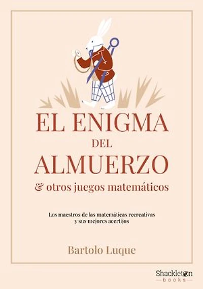 El enigma del almuerzo y otros juegos matemáticos: Los maestros de las matemáticas recreativas y sus mejores acertijos