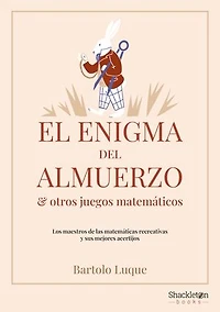 El enigma del almuerzo y otros juegos matemáticos: Los maestros de las matemáticas recreativas y sus mejores acertijos
