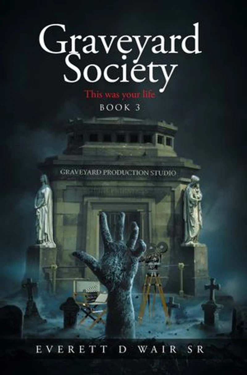 Graveyard Society: Book 3 This Was Your Life