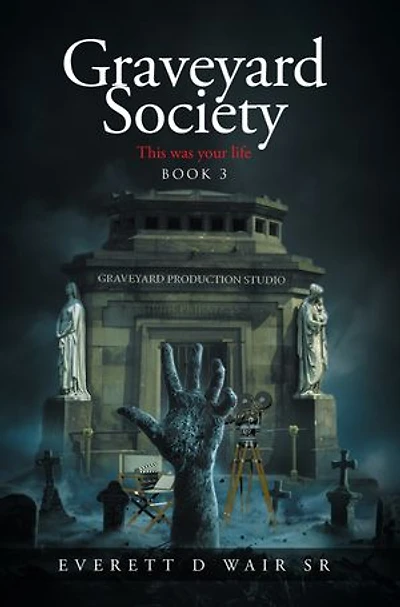 Graveyard Society: Book 3 This Was Your Life