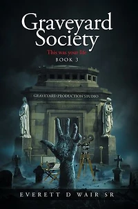 Graveyard Society: Book 3 This Was Your Life