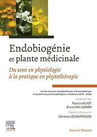 Endobiogénie et plante médicinale: Du sens en physiologie à la pratique en phytothérapie