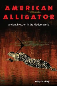 American Alligator: Ancient Predator The Modern World