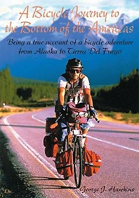 a Bicycle Journey to the Bottom of Americas: Being True Account Adventure from Alaska Tierra del Fuego