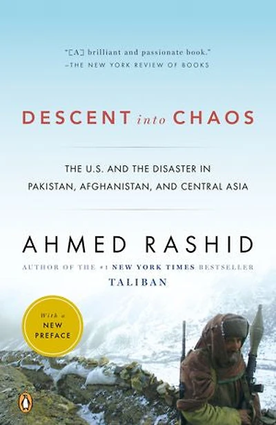 Descent into Chaos: the U.S. and Disaster Pakistan, Afghanistan, Central Asia