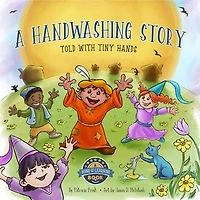 A HANDWASHING STORY TOLD WITH TINY HANDS