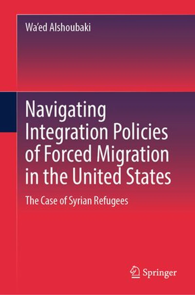 Navigating Integration Policies of Forced Migration The United States: Case Syrian Refugees