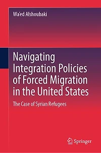 Navigating Integration Policies of Forced Migration The United States: Case Syrian Refugees