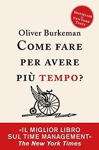 Come fare per avere più tempo?: Time management per comuni mortali
