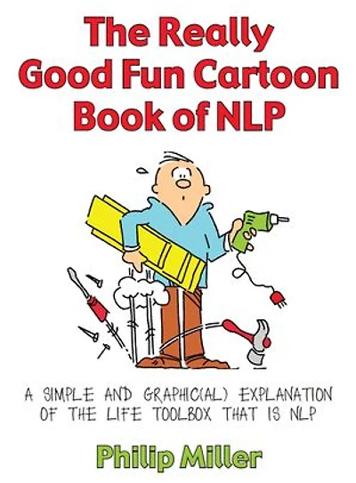 The Really Good Fun Cartoon Book Of Nlp: A Simple And Graphic(al) Explanation Life Toolbox That Is Nlp
