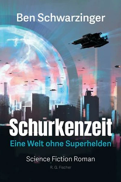 Schurkenzeit: Eine Welt ohne Superhelden. Science Fiction Roman