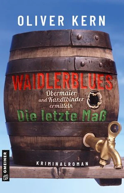 Waidlerblues - Die letzte Maß: Obermaier und Kandlbinder ermitteln