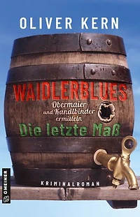 Waidlerblues - Die letzte Maß: Obermaier und Kandlbinder ermitteln