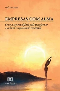 Empresas com Alma: Como a espiritualidade pode transformar a cultura e impulsionar resultados