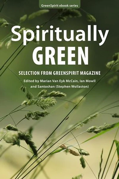 Spiritually Green: Selection from GreenSpirit Magazine: GreenSpirit ebooks, #15